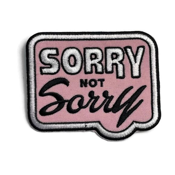 Sorry Not Sorry Embroidered Patch - Picture 1 of 4
